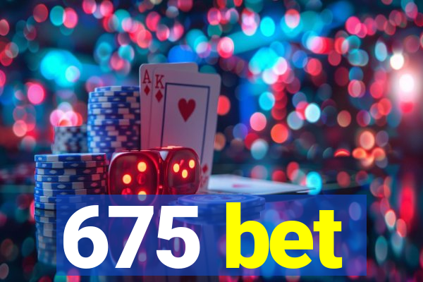 675 bet